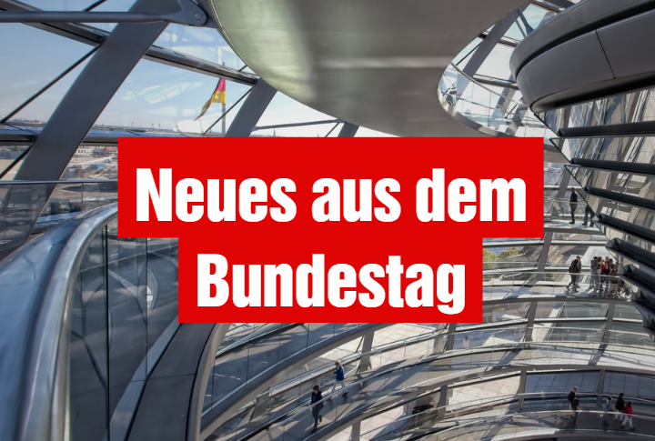 Neues aus dem Bundestag